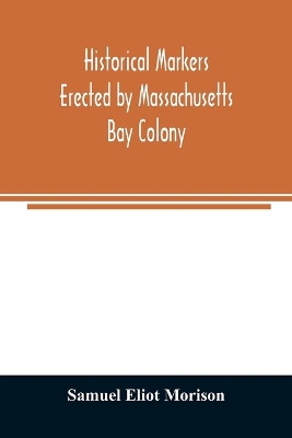 Historical markers erected by Massachusetts Bay Colony book