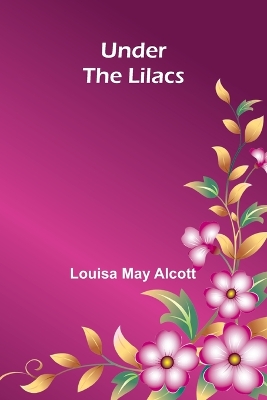 Under the Lilacs by Louisa May Alcott