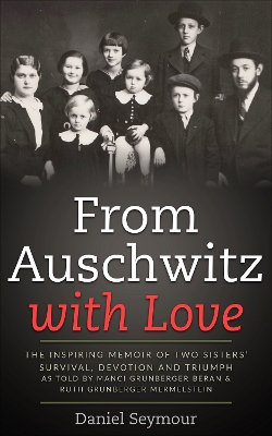 From Auschwitz with Love: The Inspiring Memoir of Two Sisters’ Survival, Devotion and Triumph as told by Manci Grunberger Beran & Ruth Grunberger Mermelstein book