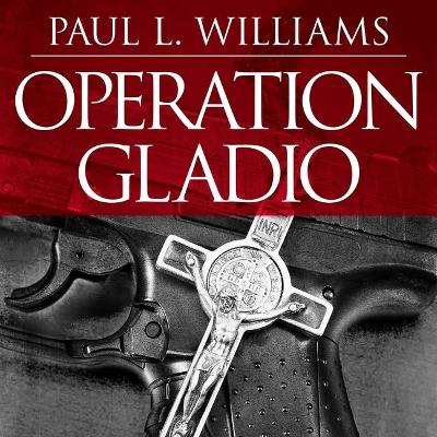 Operation Gladio: The Unholy Alliance Between the Vatican, the Cia, and the Mafia book