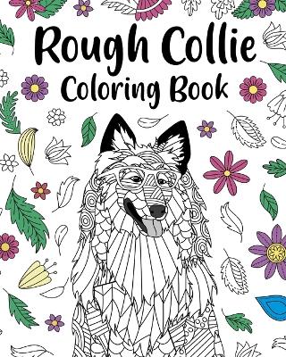 Rough Collie Coloring Book: ages for Dogs Lover with Funny Quotes and Relaxation Freestyle Art book