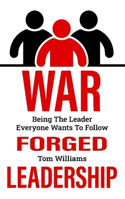 War Forged Leadership by Tom Williams