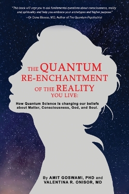 The Quantum Re-enchantment of the Reality You Live: How Quantum Science is changing our beliefs about Matter, Consciousness, God, and Soul book