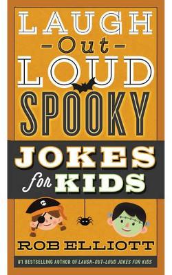 Laugh-Out-Loud Spooky Jokes for Kids by Rob Elliott