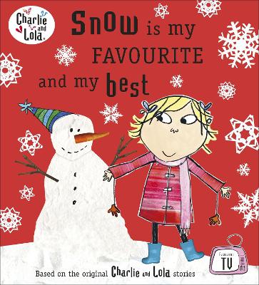 Charlie and Lola: Snow is my Favourite and my Best book
