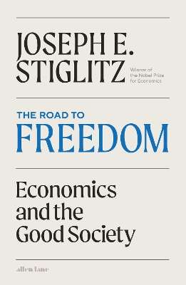 The Road to Freedom: Economics and the Good Society by Joseph Stiglitz