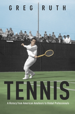 Tennis: A History from American Amateurs to Global Professionals book