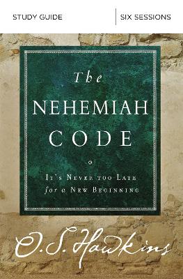 The The Nehemiah Code Study Guide: It's Never Too Late for a New Beginning by O. S. Hawkins