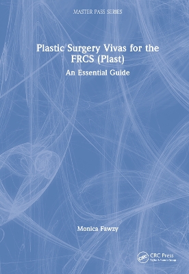 Plastic Surgery Vivas for the FRCS (Plast): An Essential Guide by Monica Fawzy