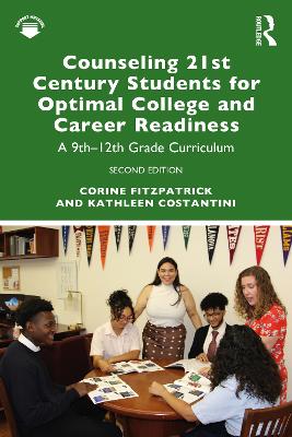 Counseling 21st Century Students for Optimal College and Career Readiness: A 9th–12th Grade Curriculum by Corine Fitzpatrick
