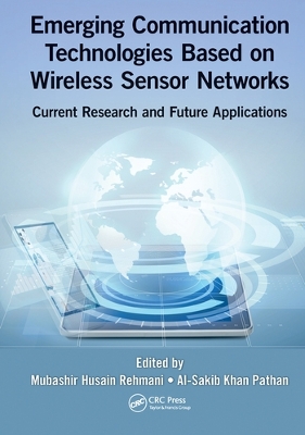 Emerging Communication Technologies Based on Wireless Sensor Networks: Current Research and Future Applications book