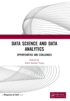 Data Science and Data Analytics: Opportunities and Challenges by Amit Kumar Tyagi