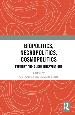 Biopolitics, Necropolitics, Cosmopolitics: Feminist and Queer Interventions book