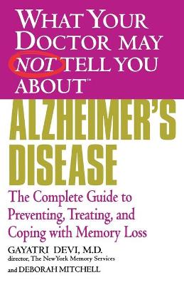 What Your Doctor May Not Tell You About Alzheimer's Disease book