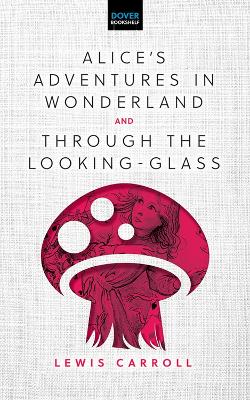 Alice'S Adventures in Wonderland & Through the Looking-Glass by Lewis Carroll