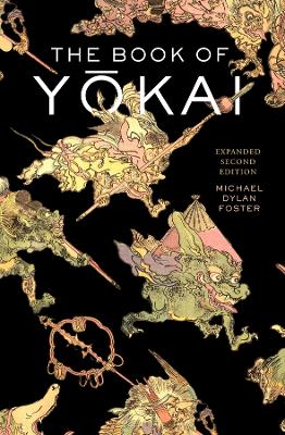 The The Book of Yokai, Expanded Second Edition: Mysterious Creatures of Japanese Folklore by Michael Dylan Foster