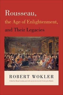 Rousseau, the Age of Enlightenment, and Their Legacies by Robert Wokler