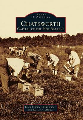 Chatsworth: Capital of the Pine Barrens by Ellen V Fayer