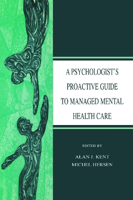 Psychologist's Proactive Guide to Managed Mental Health Care by Alan J. Kent