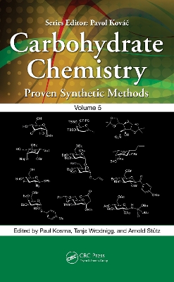 Carbohydrate Chemistry: Proven Synthetic Methods, Volume 5 by Paul Kosma