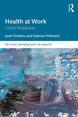 Health at Work: Critical Perspectives by Leah Tomkins
