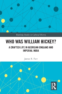 Who Was William Hickey?: A Crafted Life in Georgian England and Imperial India by James R. Farr