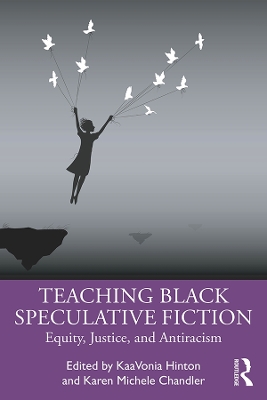 Teaching Black Speculative Fiction: Equity, Justice, and Antiracism by KaaVonia Hinton