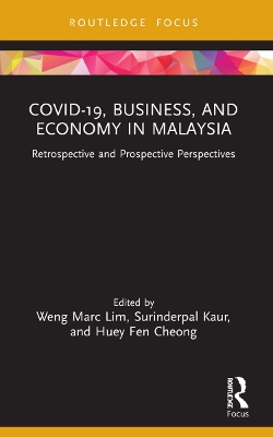 COVID-19, Business, and Economy in Malaysia: Retrospective and Prospective Perspectives by Weng Marc Lim