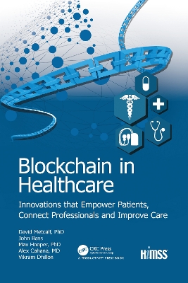 Blockchain in Healthcare: Innovations that Empower Patients, Connect Professionals and Improve Care by Vikram Dhillon