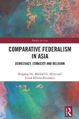 Comparative Federalism in Asia: Democracy, Ethnicity and Religion by Baogang He