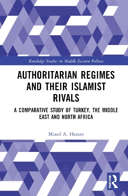 Authoritarian Regimes and their Islamist Rivals: A Comparative Study of Turkey, the Middle East and North Africa book