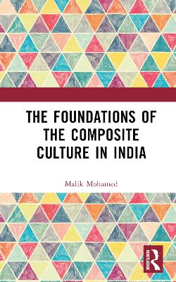 The Foundations of the Composite Culture in India by Malik Mohamed