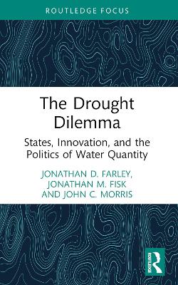 The Drought Dilemma: States, Innovation, and the Politics of Water Quantity by Jonathan D. Farley