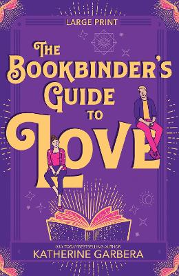 The Bookbinder's Guide To Love [Large Print] by Katherine Garbera