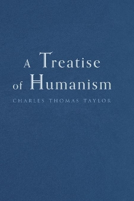 A Treatise of Humanism by Charles Thomas Taylor