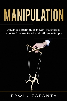 Manipulation: Advanced Techniques in Dark Psychology - How to Analyze, Read, and Influence People book