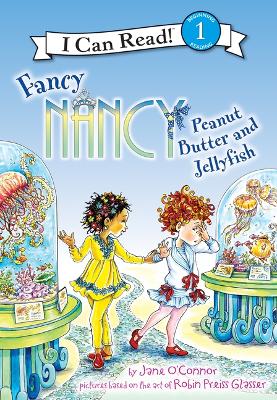Fancy Nancy: Peanut Butter and Jellyfish: Peanut Butter and Jellyfish by Jane O'Connor