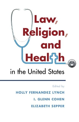 Law, Religion, and Health in the United States by Holly Fernandez Lynch