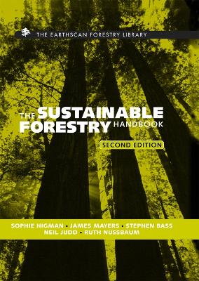 The Sustainable Forestry Handbook: A Practical Guide for Tropical Forest Managers on Implementing New Standards by Sophie Higman