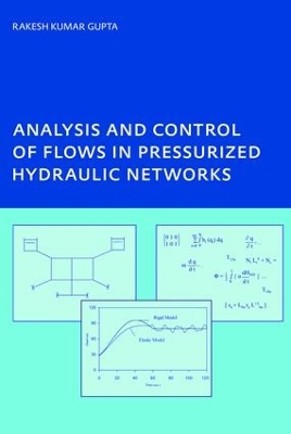 Analysis and Control of Flows in Pressurized Hydraulic Networks by Rakesh Kumar Gupta