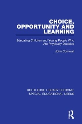 Choice, Opportunity and Learning: Educating Children and Young People Who Are Physically Disabled by John Cornwall