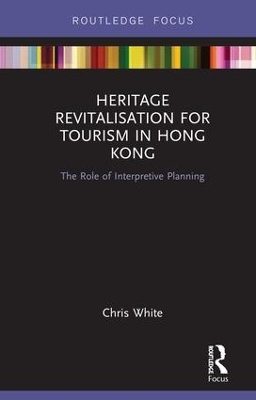 Heritage Revitalisation for Tourism in Hong Kong: The Role of Interpretive Planning book