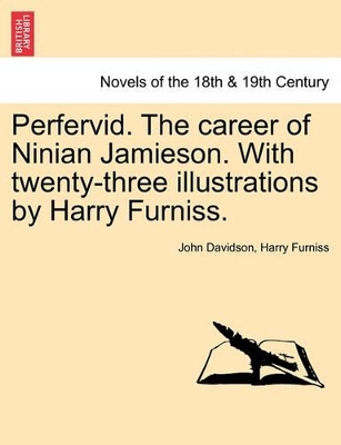 Perfervid. the Career of Ninian Jamieson. with Twenty-Three Illustrations by Harry Furniss. book