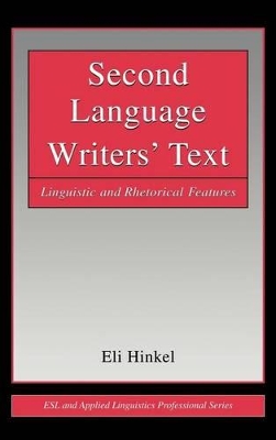 Second Language Writers' Text: Linguistic and Rhetorical Features by Eli Hinkel