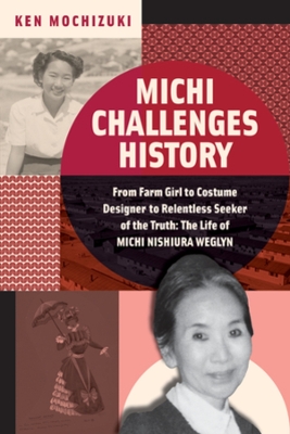 Michi Challenges History: From Farm Girl to Costume Designer to Relentless Seeker of the Truth: The Life of Michi Nishiura Weglyn book