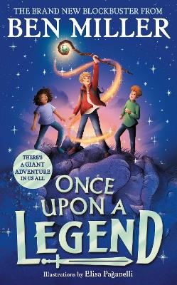Once Upon a Legend: a brand new giant adventure from bestseller Ben Miller by Ben Miller