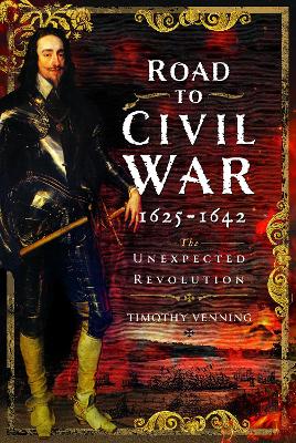 Road to Civil War, 1625-1642: The Unexpected Revolution book