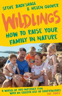 Wildlings: How to raise your family in nature by Steve Backshall
