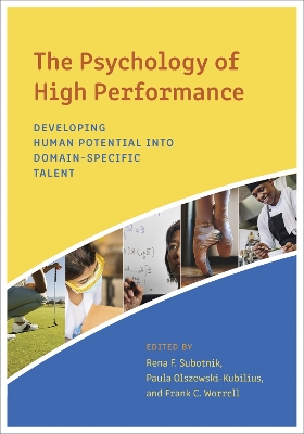 The Psychology of High Performance: Developing Human Potential Into Domain-Specific Talent book