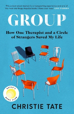 Group: How One Therapist and a Circle of Strangers Saved My Life by Christie Tate